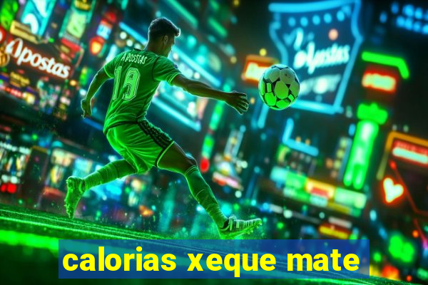 calorias xeque mate